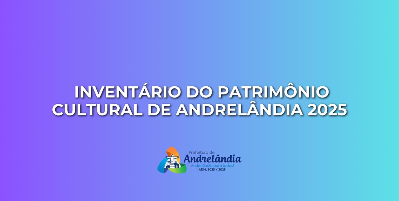 Leia mais sobre o artigo INVENTÁRIO DO PATRIMÔNIO CULTURAL DE ANDRELÂNDIA